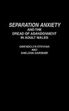 Separation Anxiety and the Dread of Abandonment in Adult Males