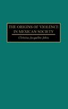 The Origins of Violence in Mexican Society