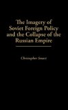 The Imagery of Soviet Foreign Policy and the Collapse of the Russian Empire