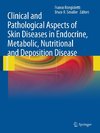 Clinical and Pathological Aspects of Skin Diseases in Endocrine, Metabolic, Nutritional and Deposition Disease