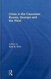 Rich, P: Crisis in the Caucasus: Russia, Georgia and the Wes