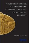 Burns, B: Mycenaean Greece, Mediterranean Commerce, and the