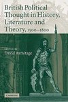 British Political Thought in History, Literature and Theory, 1500 1800