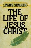 The Life of Jesus Christ