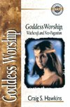 Goddess Worship, Witchcraft, and Neo-Paganism