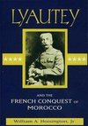 Lyautey and the French Conquest of Morocco