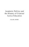 Academic Politics and the History of Criminal Justice Education