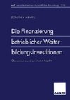 Die Finanzierung betrieblicher Weiterbildungsinvestitionen