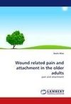 Wound related pain and attachment in the older adults