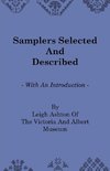 Samplers Selected and Described - With an Introduction by Leigh Ashton of the Victoria and Albert Museum