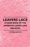 Leavers Lace - A Hand Book Of The American Leaver Lace Industry