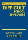 Eller, J: Working With and Evaluating Difficult School Emplo