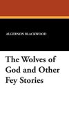 The Wolves of God and Other Fey Stories