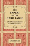 The Expert at the Card Table - The Classic Treatise on Card Manipulation