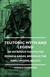 Teutonic Myth And Legend - An Introduction To The Eddas & Sagas, Beowulf, The Nibelungenlied, etc