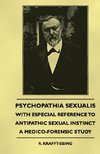Psychopathia Sexualis - With Especial Reference To Antipathic Sexual Instinct - A Medico-Forensic Study