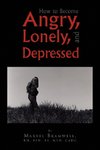 How to Become Angry, Lonely, and Depressed