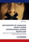 RECOGNITION OF LANGUAGE RIGHTS UNDER INTERNATIONAL HUMAN RIGHTS LAW