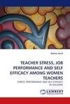 TEACHER STRESS, JOB PERFORMANCE AND SELF EFFICACY AMONG WOMEN TEACHERS