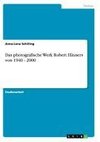 Das photografische Werk Robert Häusers von 1940 - 2000