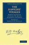 The Hawkins' Voyages During the Reigns of Henry VIII, Queen Elizabeth, and James I