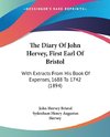 The Diary Of John Hervey, First Earl Of Bristol