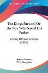 The Kings Pardon! Or The Boy Who Saved His Father