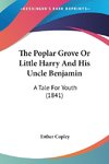 The Poplar Grove Or Little Harry And His Uncle Benjamin