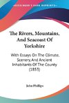 The Rivers, Mountains, And Seacoast Of Yorkshire