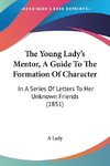 The Young Lady's Mentor, A Guide To The Formation Of Character