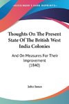 Thoughts On The Present State Of The British West India Colonies