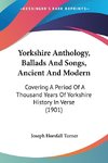 Yorkshire Anthology, Ballads And Songs, Ancient And Modern