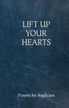 Lift Up Your Hearts - A Pray Book for Anglicans