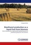 Bioethanol production as a liquid fuel from biomass