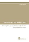 Arbeiten bis ins hohe Alter?