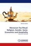 Moroccan Tea Ritual: Religion, Gender, Socio-Economics and Hospitality