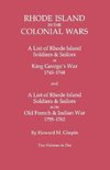 Rhode Island in the Colonial Wars. a Lst of Rhode Island Soldiers & Sailors in King George's War 1740-1748, and a List of Rhode Island Soldiers & Sail