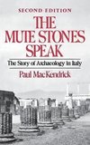 Mackendrick, H: Mute Stones Speak - The Story of Archaeology