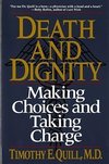 Quill, T: Death & Dignity - Making Choices & Taking Charge (