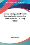 Apercu Clinique Sur L'Utilite Des Alcalins Et Surtout Des Eaux Minerales De Vichy (1851)