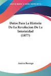 Datos Para La Historia De La Revolucion De La Interinidad (1877)