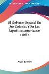 El Gobierno Espanol En Sus Colonias Y En Las Republicas Americanas (1865)