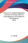 L'Uomo E Un Animale Proprietario In Ordine Di Societa Civile E In Contrapposizione Al Socialismo E Al Comunismo (1852)