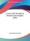 Le Livre D'Or Du Salon de Peinture Et de Sculpture (1886)