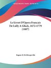 Le Livret D'Opera Francais De Lully A Gluck, 1672-1779 (1887)