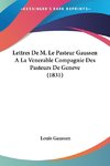 Lettres De M. Le Pasteur Gaussen A La Venerable Compagnie Des Pasteurs De Geneve (1831)