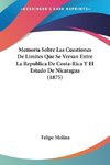 Memoria Sobre Las Cuestiones De Limites Que Se Versan Entre La Republica De Costa-Rica Y El Estado De Nicaragua (1875)