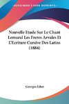 Nouvelle Etude Sur Le Chant Lemural Les Freres Arvales Et L'Ecriture Cursive Des Latins (1884)