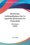 Recherches Anthropologiques Sur Le Squelette Quaternaire De Chancelade