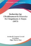 Recherches Sur L'Etablissement Et L'Exercice De L'Imprimerie A Troyes (1873)